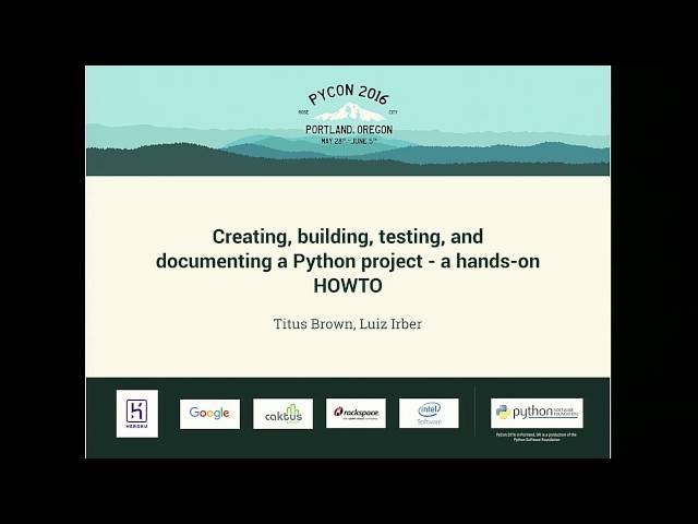 Creating, building, testing, and documenting a Python project - a hands-on HOWTO - PyCon 2016