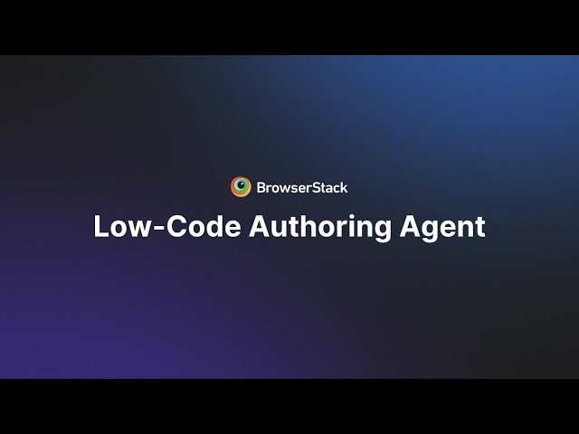 BrowserStack Low-Code Authoring Agent