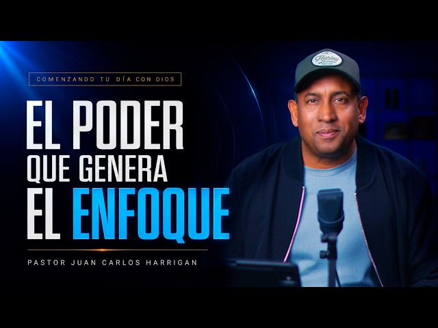 El poder que Genera el Enfoque - Pastor Juan Carlos Harrigan (Comenzando tu día con Dios)