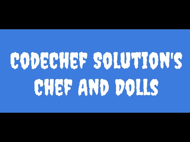 CodeChef:- Chef And Dolls Question || CodeChef Solution