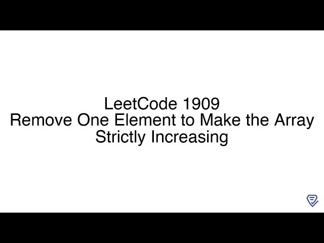LeetCode 1909: Remove One Element to Make the Array Strictly Increasing