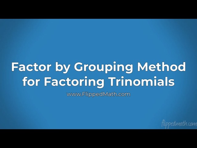 Factor by Grouping for Factoring Quadratic Trinomials