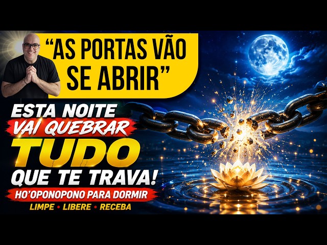 Esta Noite Vai Quebrar os BLOQUEIOS Que Impedem Suas Bênçãos | Ho'oponopono Para Dormir