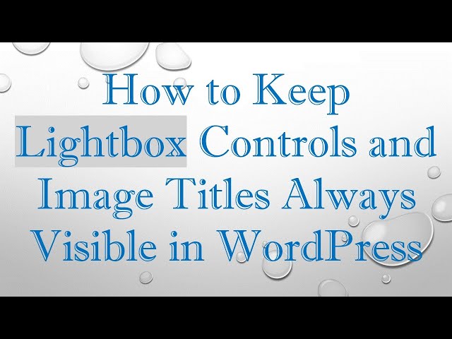 How to Keep Lightbox Controls and Image Titles Always Visible in WordPress