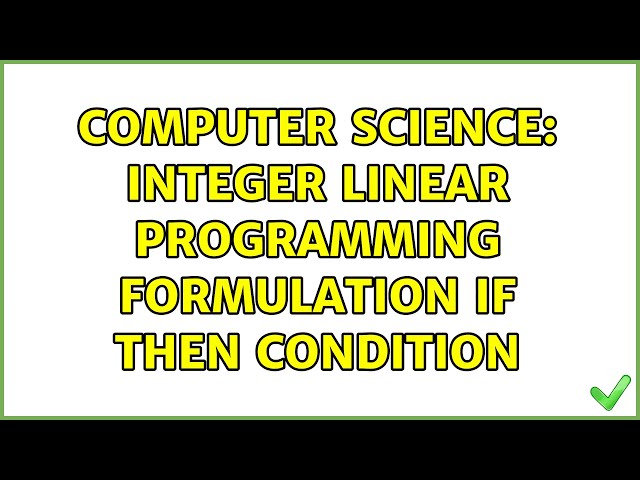 Computer Science: Integer Linear programming formulation if then condition