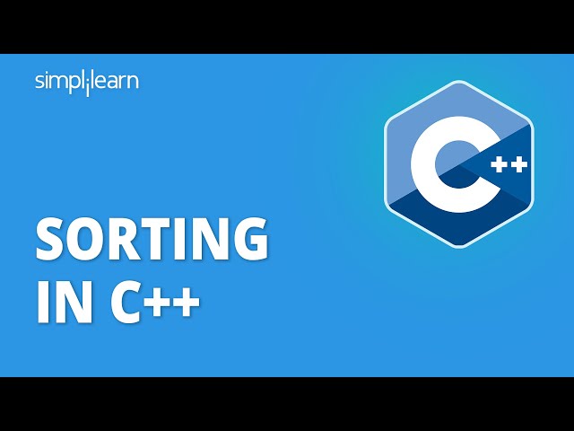 Sorting In C++ | Sorting Algorithms - Bubble, Selection, Insertion Sort | C++ Tutorial | Simplilearn