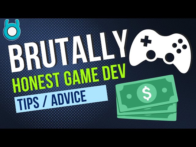 Brutally Honest Game Dev Advice