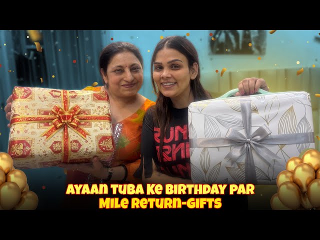 Ayaan Tuba Ke Birthday Par Mile Return- Gifts 🎁 😍