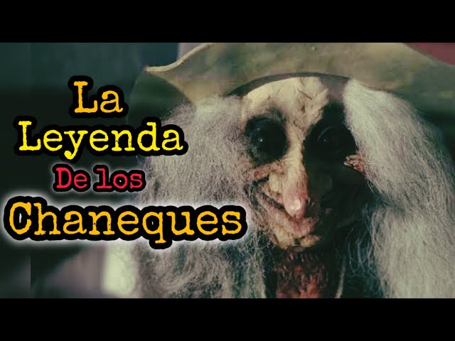 Historia y Leyenda de los CHANEQUES