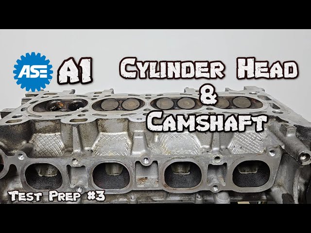 ASE A1 Test Prep #3 - Cylinder Head & Camshaft