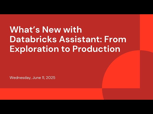 What’s New with Databricks Assistant: From Exploration to Production