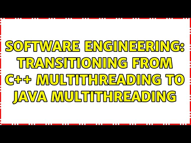 Software Engineering: Transitioning from C++ multithreading to Java multithreading (3 Solutions!!)