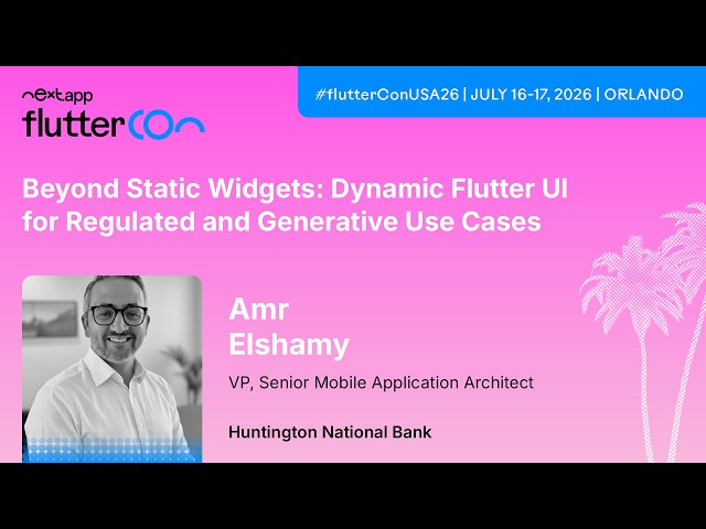 Beyond Static Widgets: Dynamic Flutter UI for Regulated and Generative… - Amr | Fluttercon USA 2026