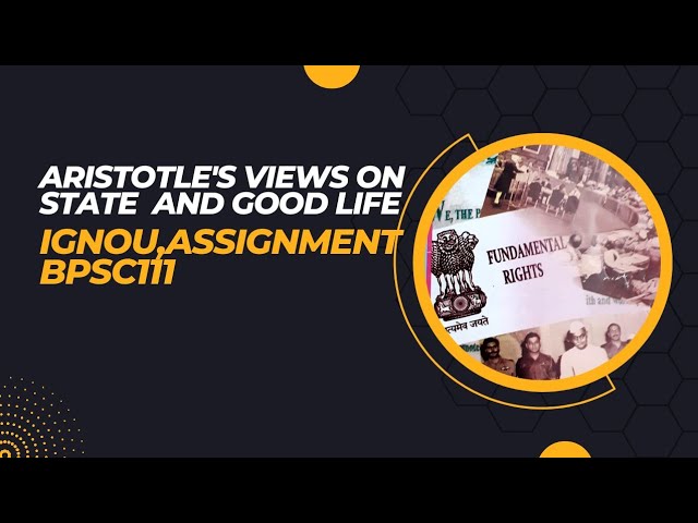 ARISTOTLE'S views on state and good life.||BPSC111,Ignou Assignment Solution||July2024