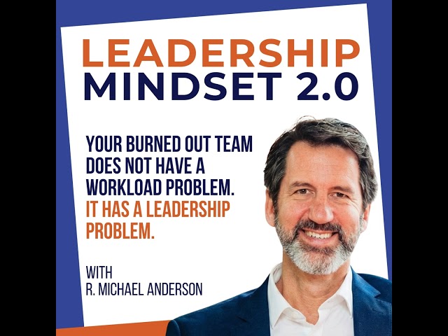 Replay: Your Burned Out Team Does Not Have a Workload Problem. It Has a Leadership Problem.
