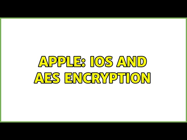 Apple: iOS and AES encryption