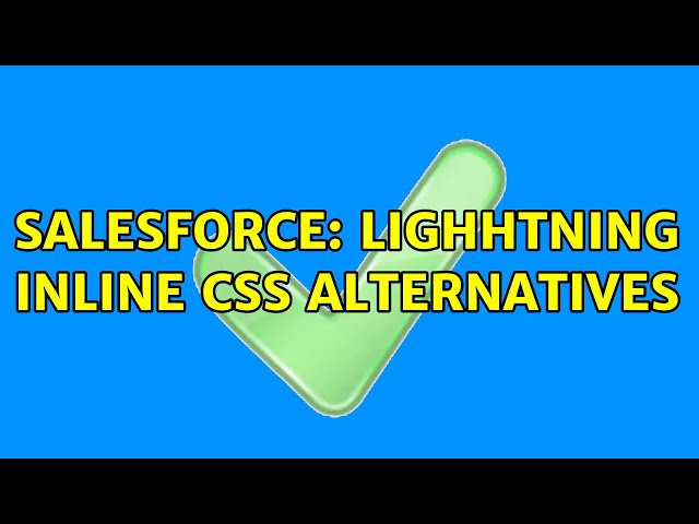 Salesforce: Lighhtning inline CSS alternatives (2 Solutions!!)