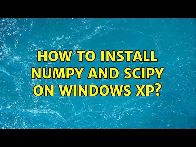 How to install numpy and scipy on Windows XP?