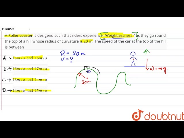 A Roller coaster  is  desigend  such  that  riders  experience  "Weightlessness