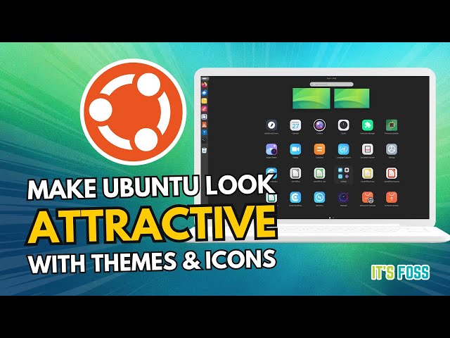 Give Boring Ubuntu a Stunning Look by Changing Themes and Icons