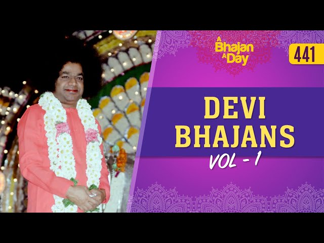 441 - Devi Bhajans Vol - 1 | Sri Sathya Sai Bhajans
