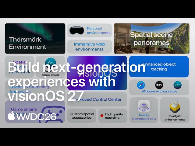WWDC26: Build next-generation experiences with visionOS 27 | Apple