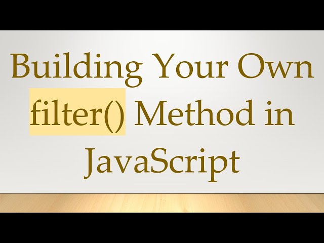 Building Your Own filter() Method in JavaScript
