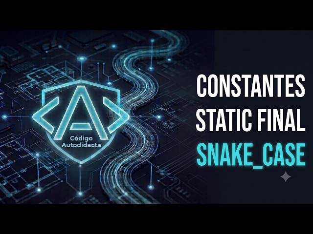 Constantes en Java: final, static final y Convención SNAKE_CASE — Lección 14