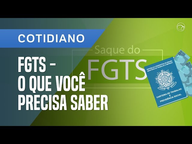 FGTS - WHAT IS IT, HOW DOES IT WORK AND WHO CAN WITHDRAW IT?