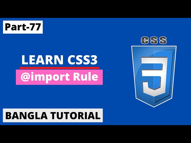 CSS @import Rule Tutorial In Bangla | Part-77 | CSS3 Bangla Tutorial.