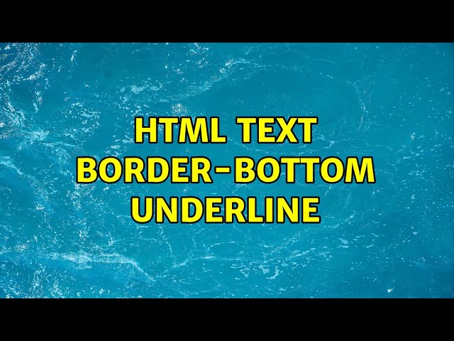 HTML text border-bottom underline (2 Solutions!!)