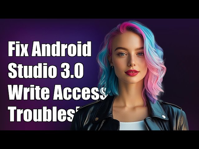 Fix Android Studio 3.0 Preview Write Access Issues: Troubleshooting Guide