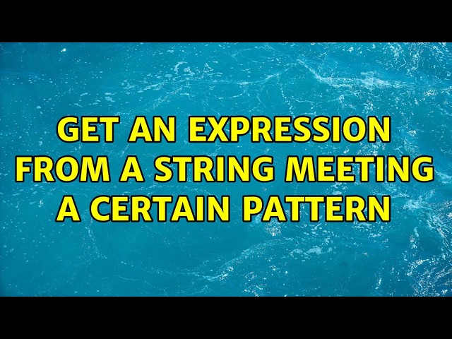 Get an expression from a string meeting a certain pattern