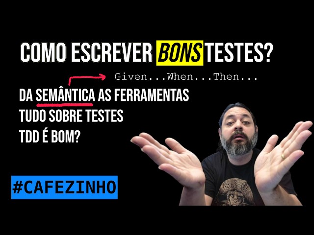 Como um programador pode escrever bons testes? #Cafezinho #T01C582