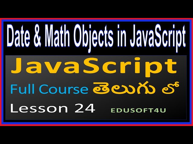 Date and Math Objects in JavaScript - JavaScript Total Course in Telugu-Lesson 24