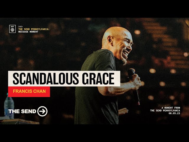 Scandalous Grace - Francis Chan at The Send PA