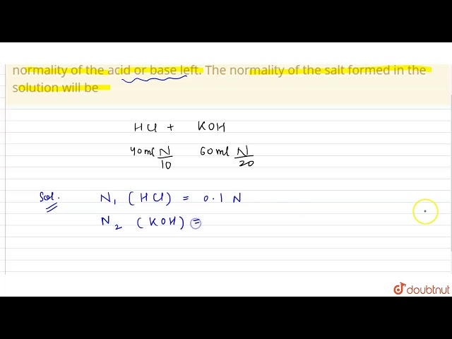 40 ml `N//10HCl` and `60ml N//20KOH` are mixed together. Calculate the normality of the