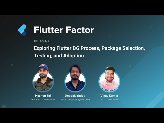 Flutter BG Process, Package Selection, Testing & Adoption | Flutter Factor | Episode - 1 | GeekyAnts