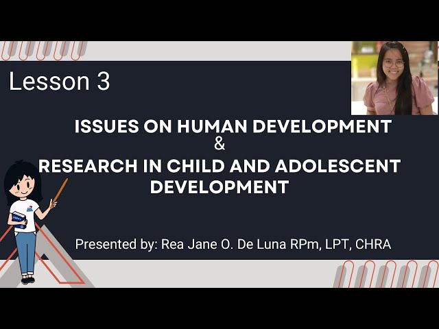 LESSON 3 ISSUES ON HUMAN DEVELOPMENT AND RESEARCH IN CHILD AND ADOLESCENT