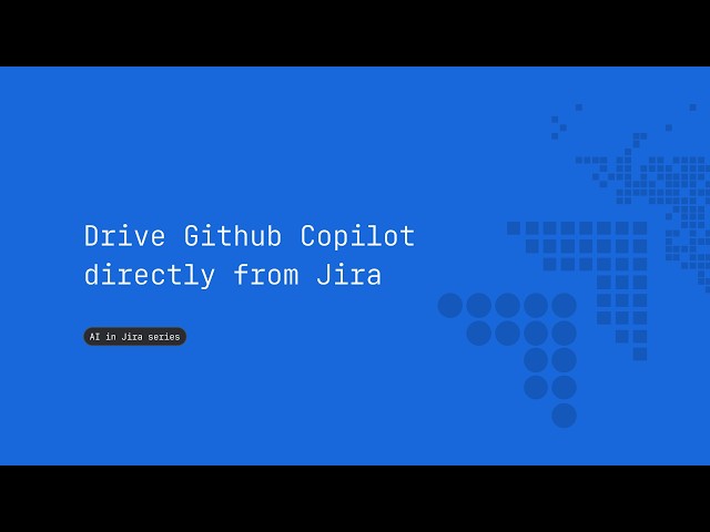 Drive GitHub Copilot directly from Jira | Atlassian