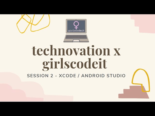 Technovation Session 2 - Coding a Simple App in XCode & Android Studio