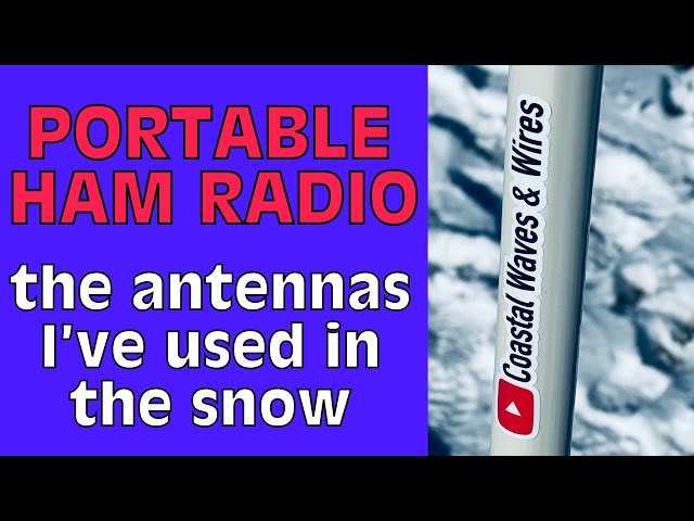 Portable Ham Radio - The Antennas I’ve Used in the Snow