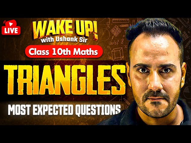 Class 10 Maths 🔥| Triangles Most Important Questions | Wake Up! with Ushank Sir