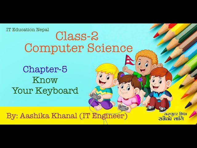 Class 2 Computer | Chapter-5 | Know Your Keyboard | Grade 3 online class in Nepal by Aashika Khanal