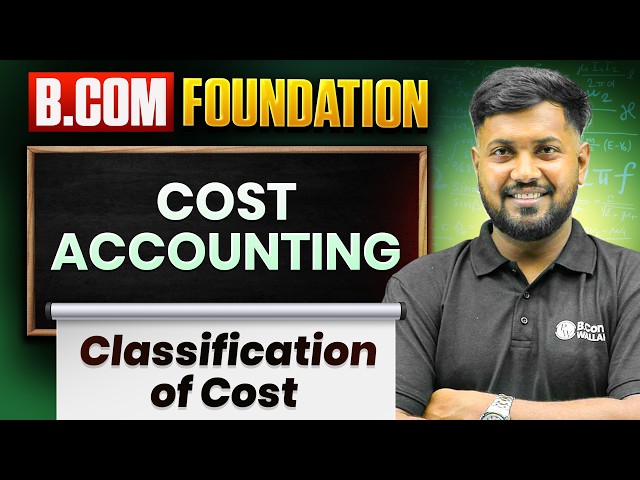 Classification of Cost in Cost Accounting | Types of Cost Explained | B.Com Foundation