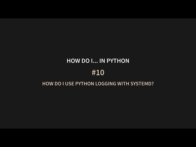 HDIPy #10 How do I use Python logging with systemd?