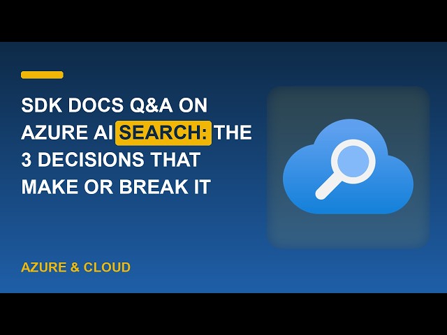 SDK Docs Q&A on Azure AI Search: The 3 Decisions That Make or Break It