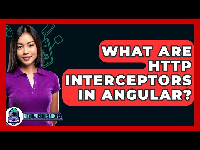 What Are HTTP Interceptors In Angular? - Next LVL Programming
