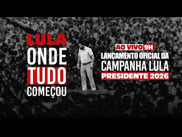 ONDE TUDO COMEÇOU: LANÇAMENTO OFICIAL DA CAMPANHA LULA PRESIDENTE 2026