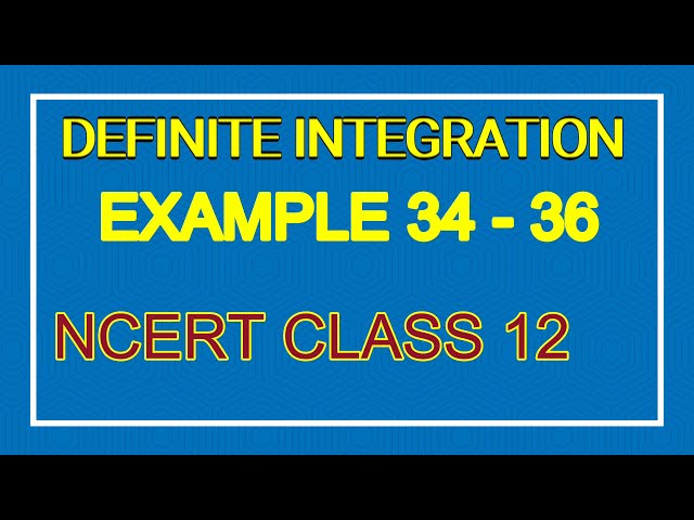 #DEFINITE  INTEGRATION EXAMPLE 34 -36  NCERT class 12